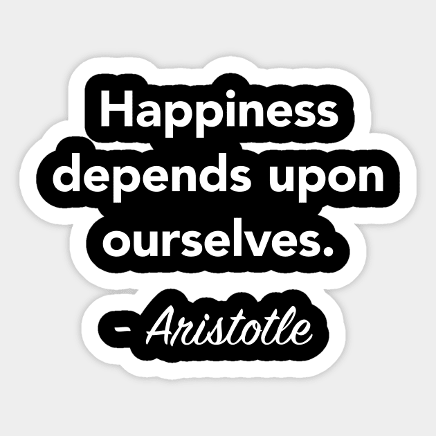 Aristotle Quote - Happiness depends upon ourselves Sticker by vladocar